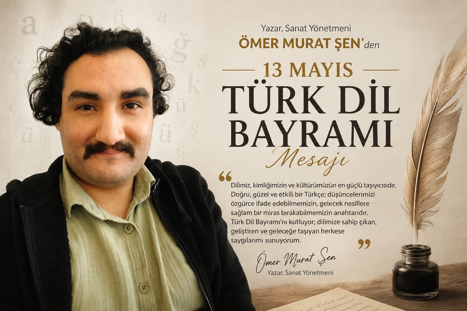 Yazar, Sanat Yönetmeni Ömer Murat ŞEN den 13 Mayıs Türk Dil Bayramı mesajı