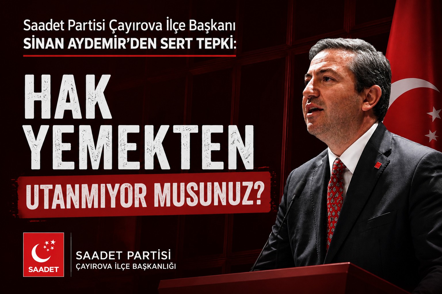 Saadet Partisi Çayırova İlçe Başkanı Sinan Aydemir'den Sert Tepki: "Hak Yemekten Utanmıyor musunuz?"