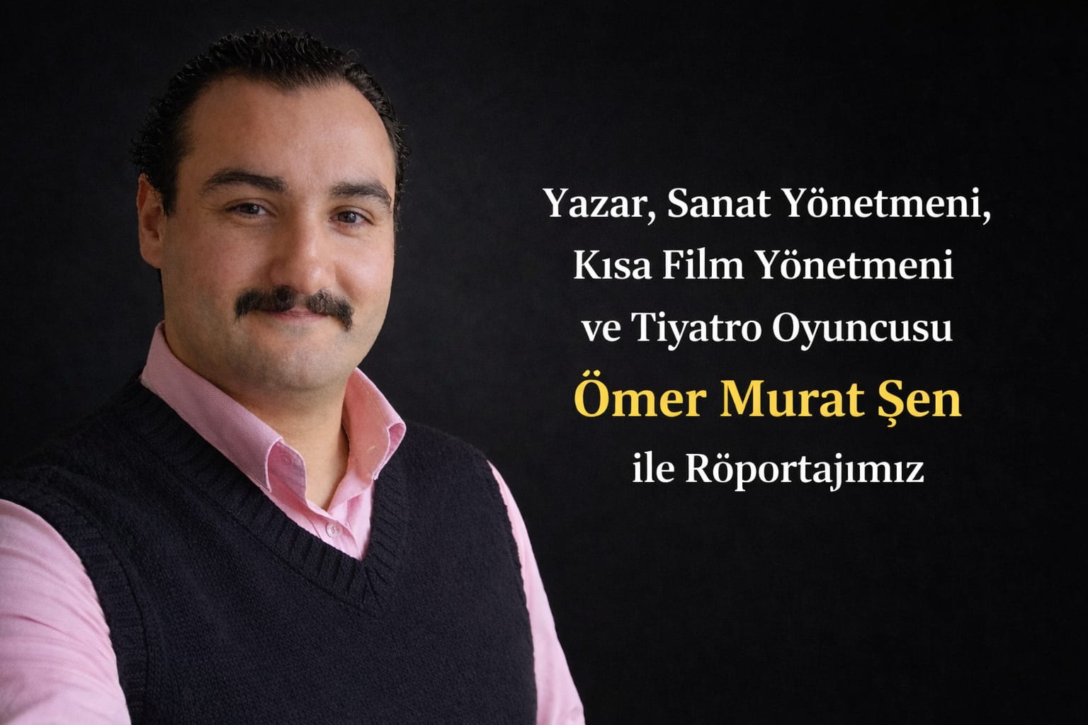 Yazar, Sanat Yönetmeni ve Tiyatro Oyuncusu Ömer Murat Şen ile Röportajımız