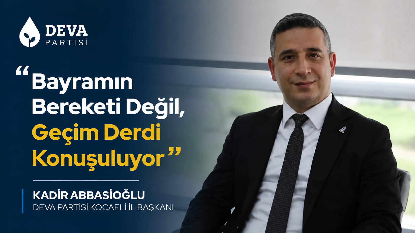 Deva Partisi Kocaeli İl Başkanı Kadir Abbasioğlu: "Bayramın Bereketi Değil, Geçim Derdi Konuşuluyor"