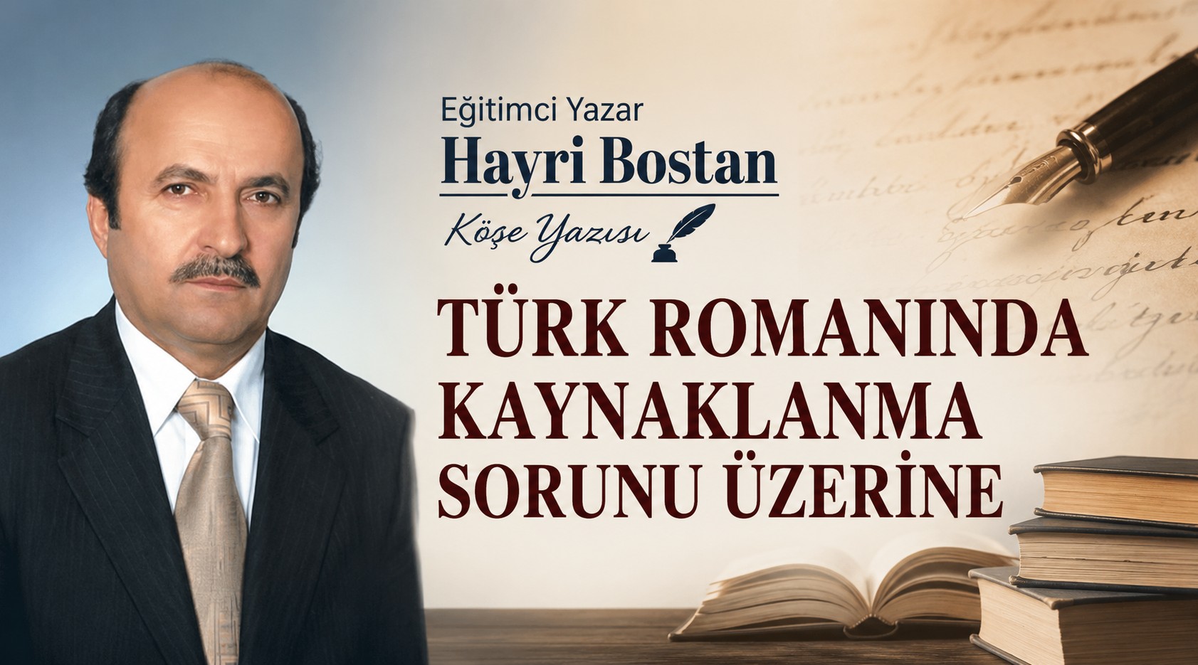 Eğitimci Yazar Hayri Bostan Köşe Yazısı: "TÜRK ROMANINDA KAYNAKLANMA SORUNU ÜZERİNE"