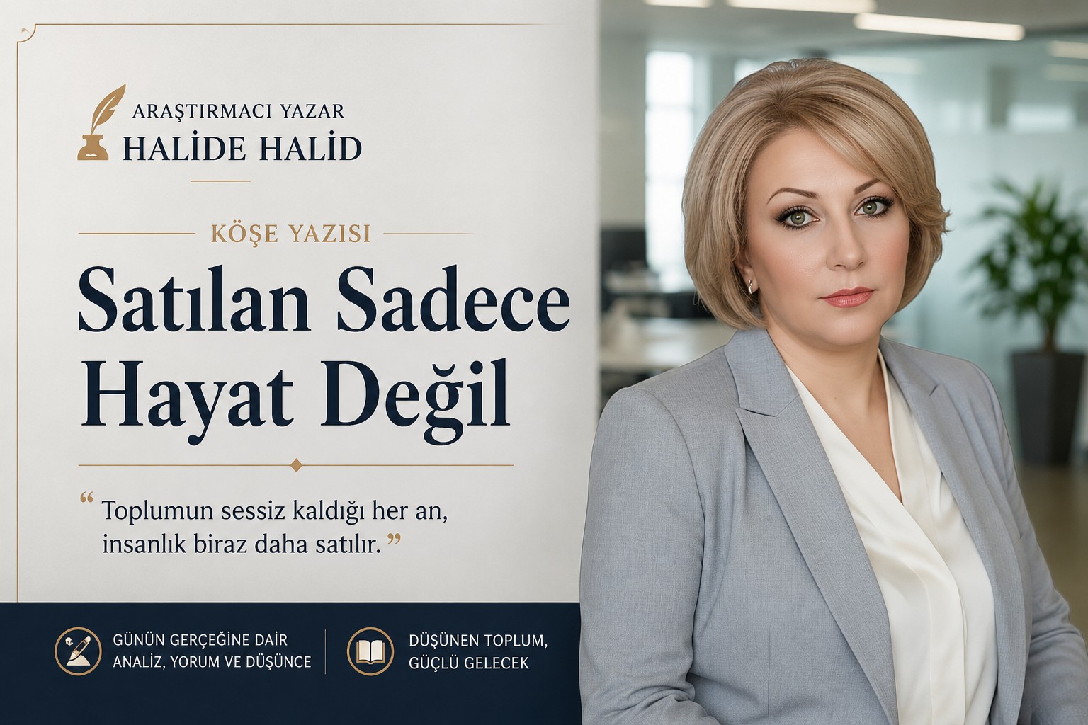 Araştırmacı Yazar Halide Halid Köşe Yazısı: "Satılan Sadece Hayat Değil"