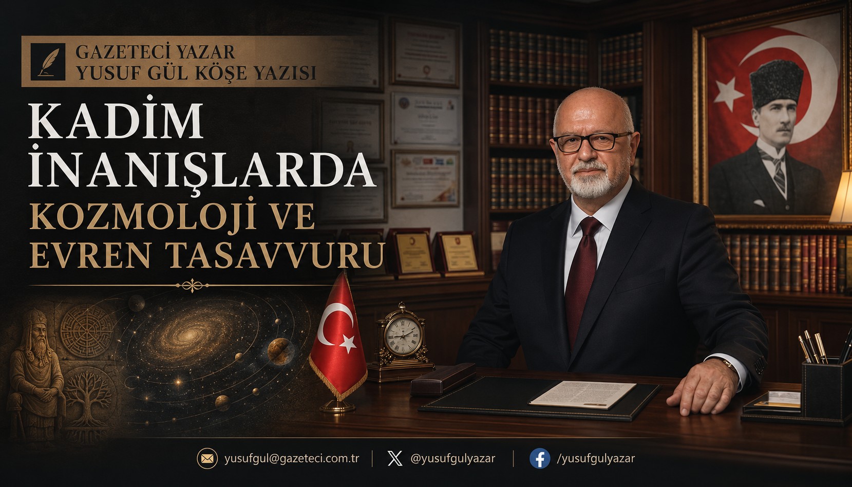 Gazeteci Yusuf Gül Köşe Yazısı: "KADİM İNANIŞLARDA KOZMOLOJİ VE EVREN TASAVVURU"