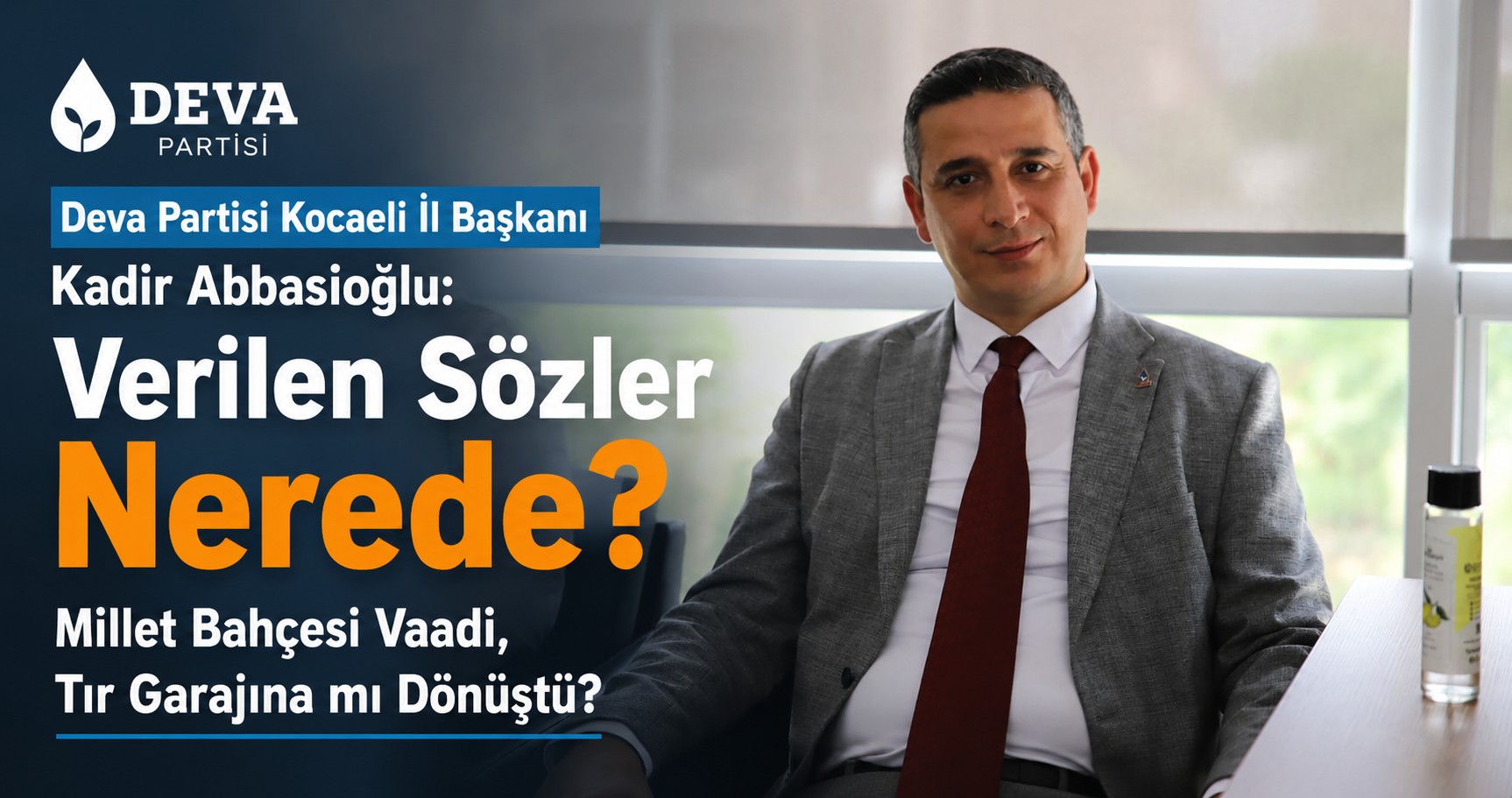 Deva Partisi Kocaeli İl Başkanı Kadir Abbasioğlu: "Verilen Sözler Nerede? 
Millet Bahçesi Vaadi, Tır Garajına mı Dönüştü?"