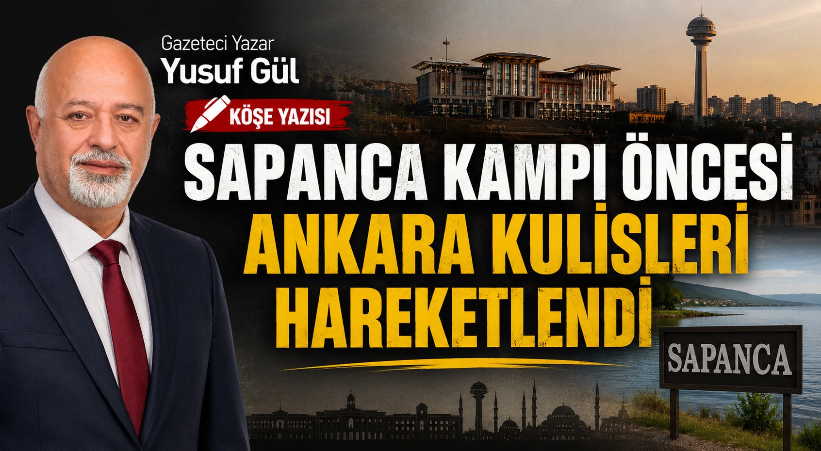 Gazeteci Yazar Yusuf Gül Köşe Yazısı: "SAPANCA KAMPI ÖNCESİ ANKARA KULİSLERİ HAREKETLENDİ"