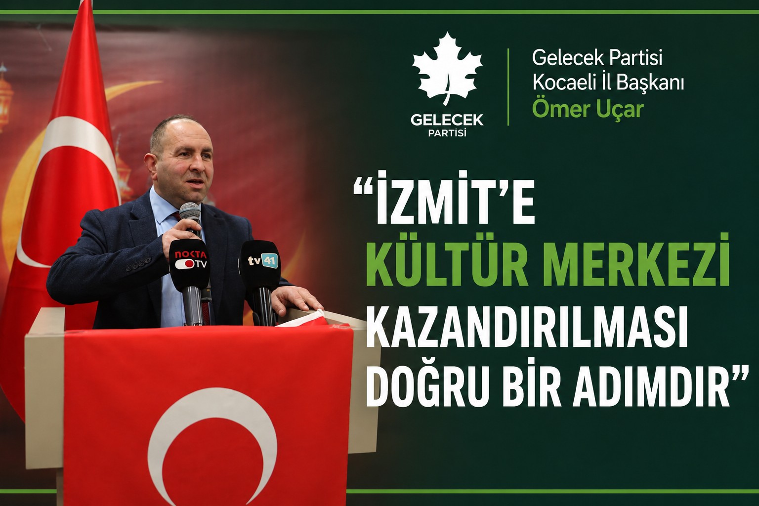 Gelecek Partisi Kocaeli İl Başkanı Ömer Uçar 
“İzmit’e Kültür Merkezi Kazandırılması Doğru Bir Adımdır”