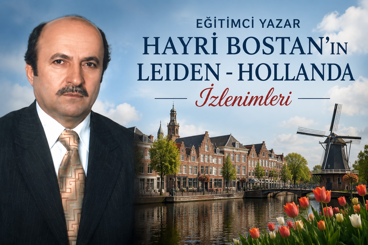 Eğitimci Yazar Hayri Bostan'ın Leiden - Hollanda İzlenimleri