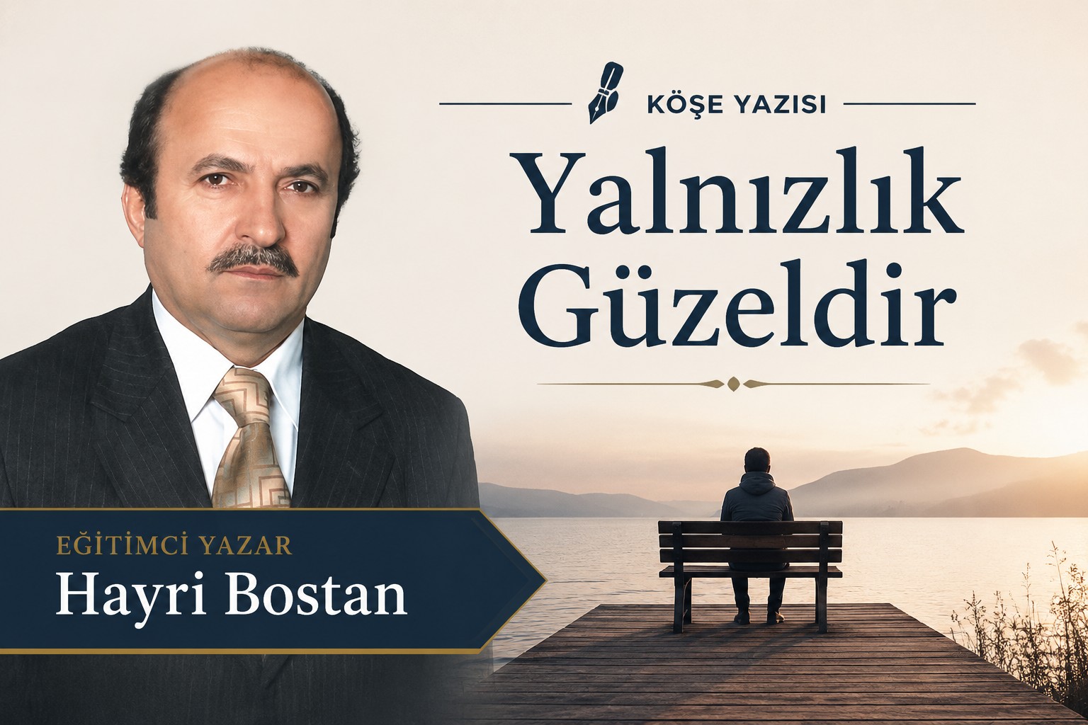 Eğitimci Yazar Hayri Bostan Köşe Yazısı: "Yalnızlık Güzeldir"