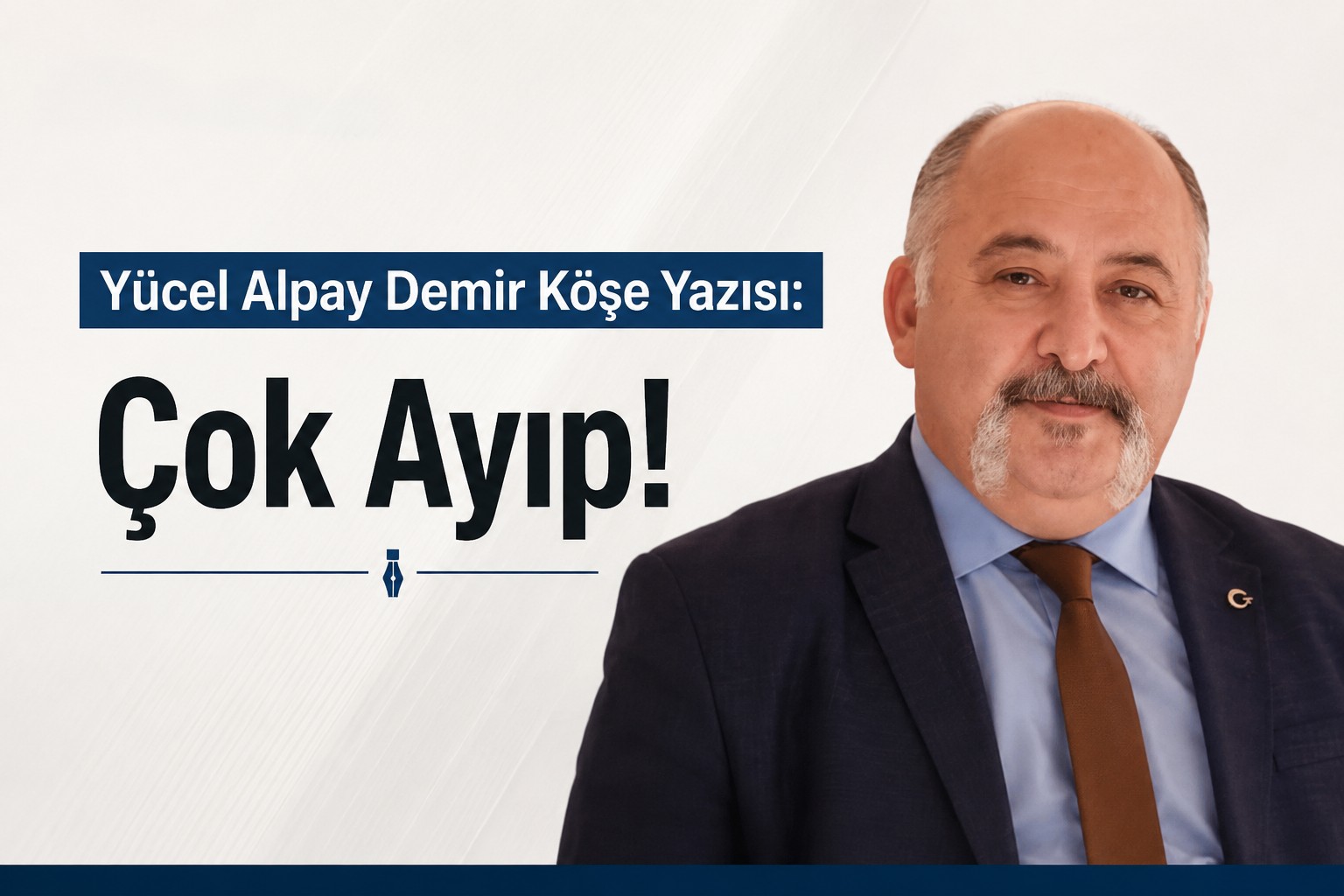 Yücel Alpay Demir Köşe Yazısı: "Çok Ayıp!"