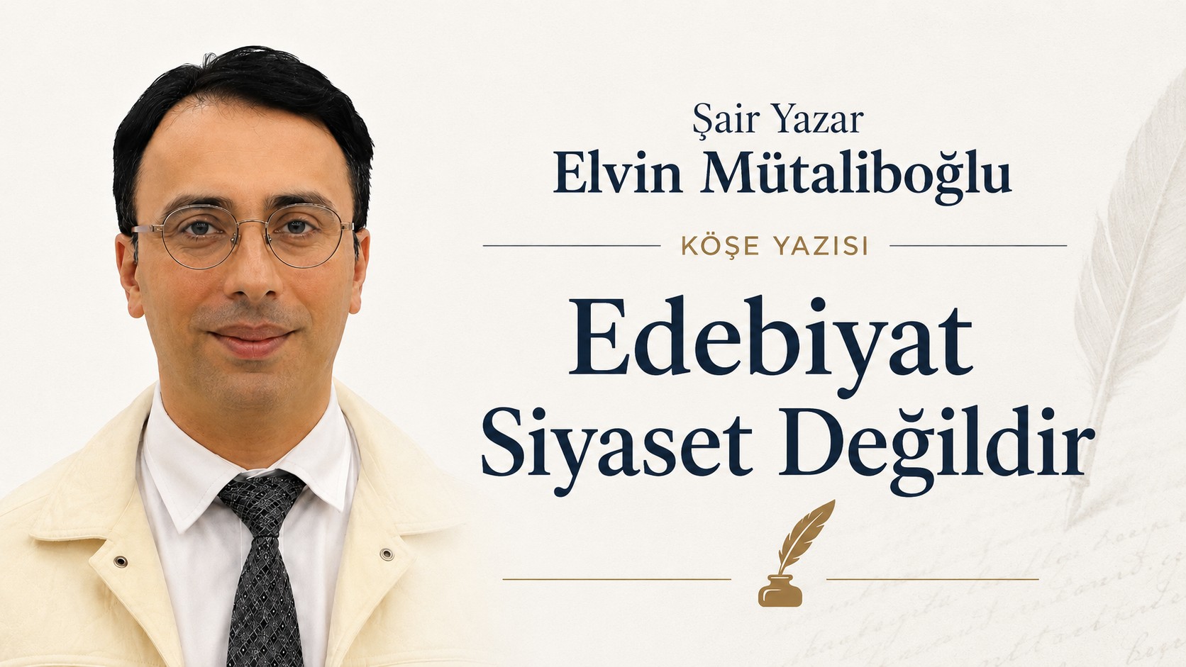 Şair Yazar Elvin Mütaliboğlu Köşe Yazısı: "Edebiyat Siyaset Değildir"