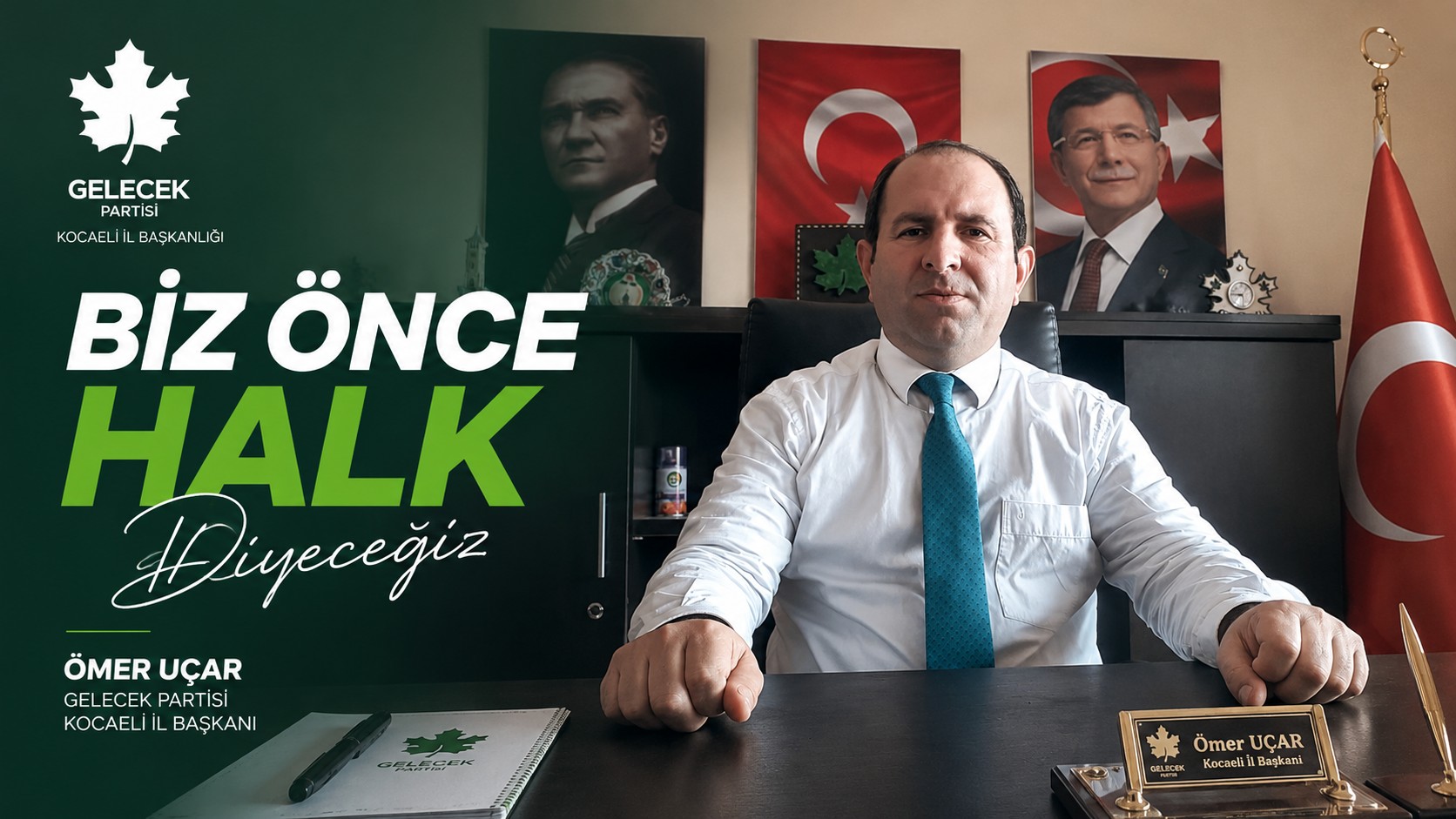 Gelecek Partisi Kocaeli İl Başkanı Ömer Uçar: "Biz Önce Halk Diyeceğiz"