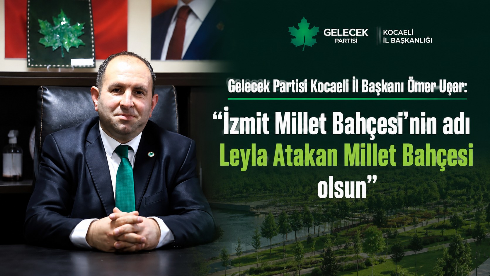 Gelecek Partisi Kocaeli İl Başkanı Ömer Uçar: “İzmit Millet Bahçesi’nin adı Leyla Atakan Millet Bahçesi olsun”