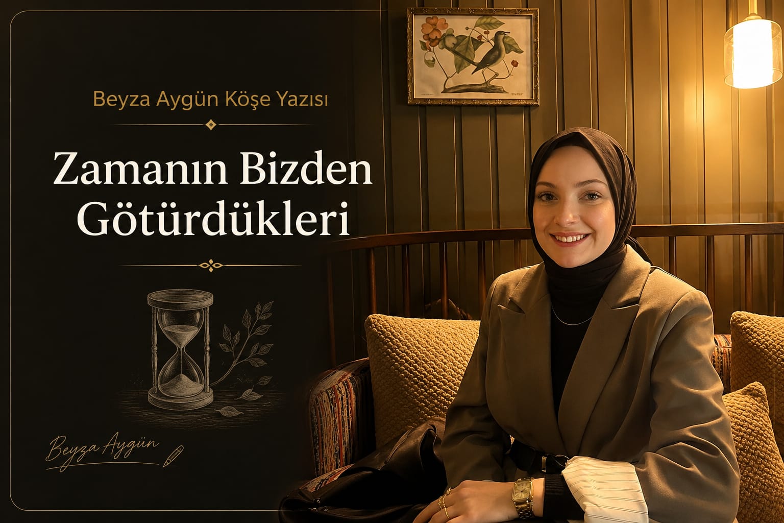 Şair Yazar Beyza Aygün Köşe Yazısı: "Zamanın Bizden Götürdükleri"