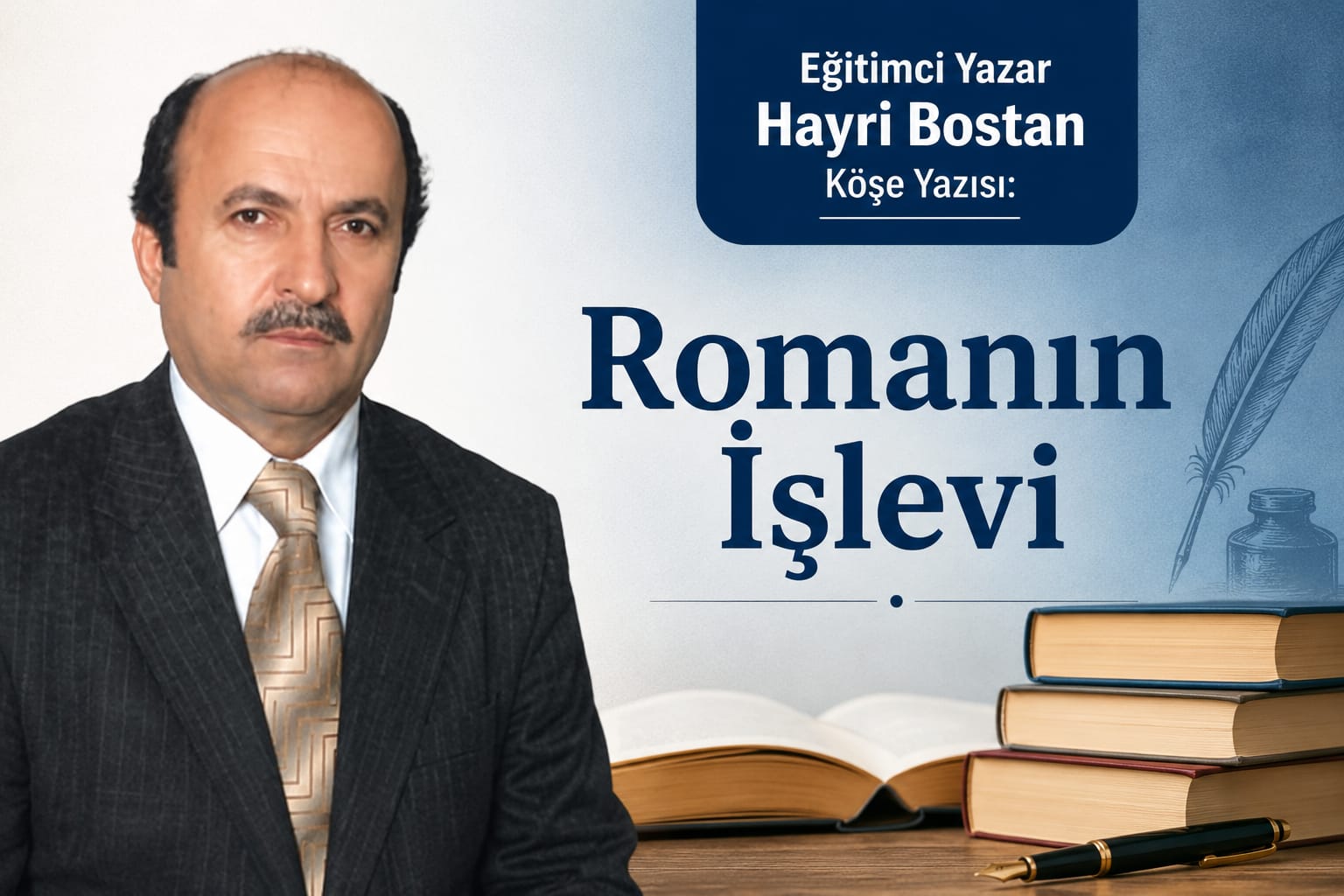 Eğitimci Yazar Hayri Bostan Köşe Yazısı: Romanın İşlevi