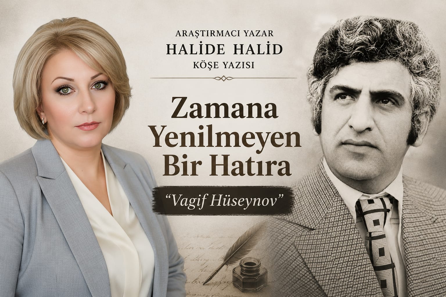Araştırmacı Yazar Halide Halid Köşe Yazısı: Zamana Yenilmeyen Bir Hatıra "Vaqif Hüseynov 90"