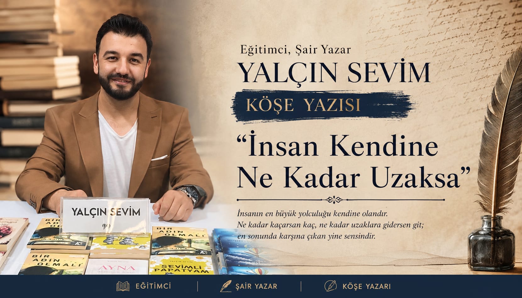 Eğitimci, Şair Yazar Yalçın Sevim Köşe Yazısı: "İnsan Kendine Ne Kadar Uzaksa"