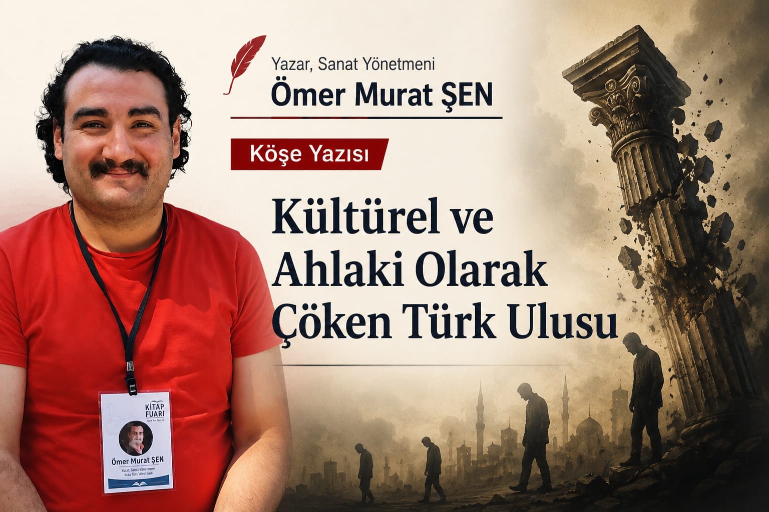 Yazar, Sanat Yönetmeni Ömer Murat Şen Köşe Yazısı: "Kültürel ve Ahlaki Olarak Çöken Türk Ulusu"