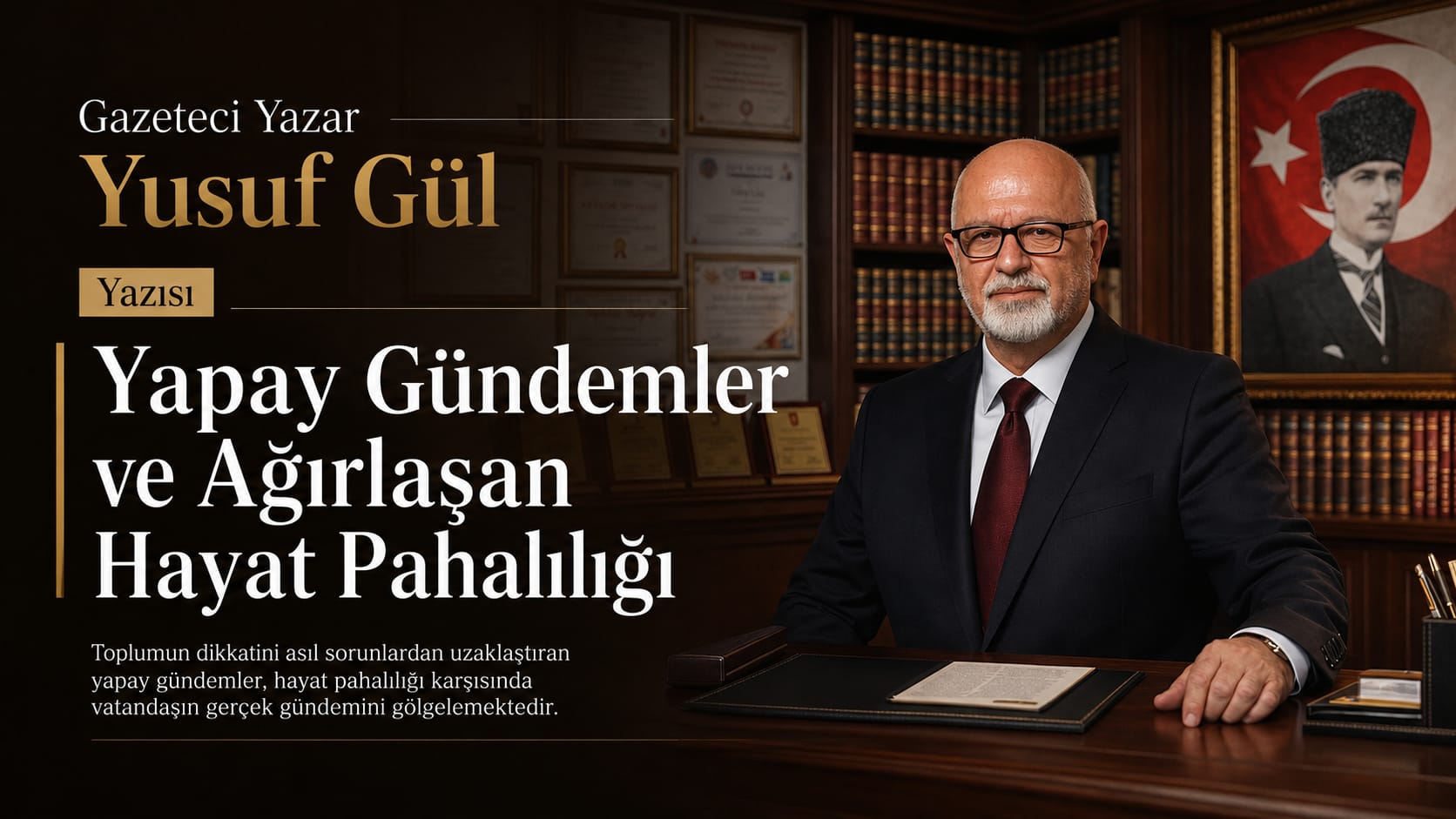 Gazeteci Yazar Yusuf Gül Yazısı: "Yapay Gündemler ve Ağırlaşan Hayat Pahalılığı"