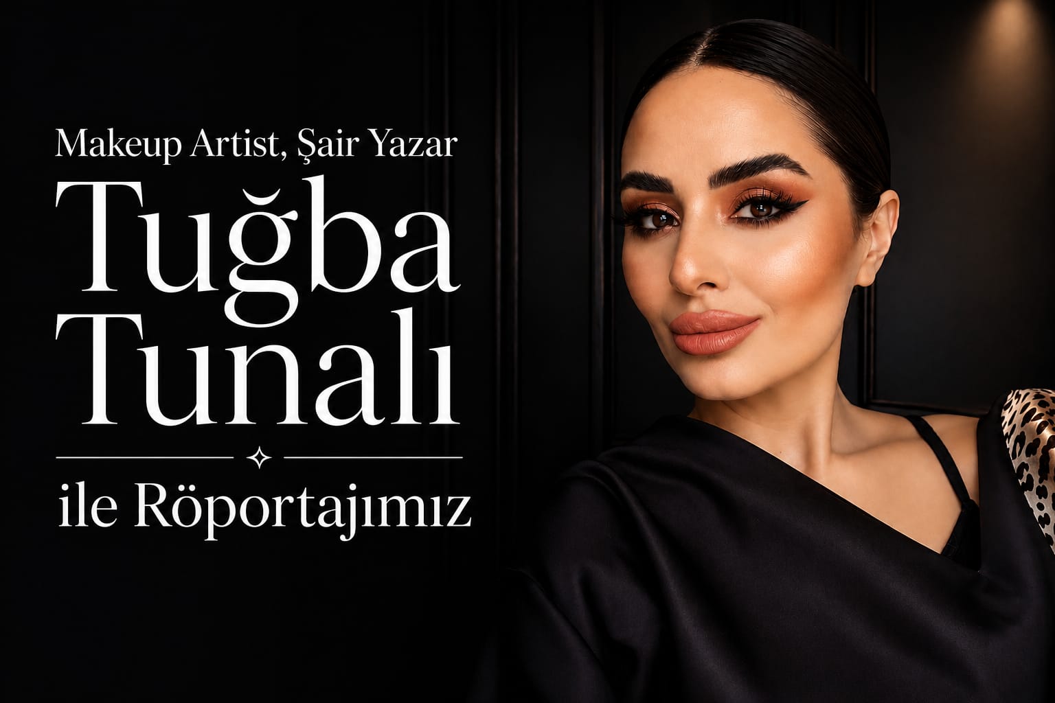 Makeup Artist, Şair Yazar Tuğba Tunalı ile Röportajımız