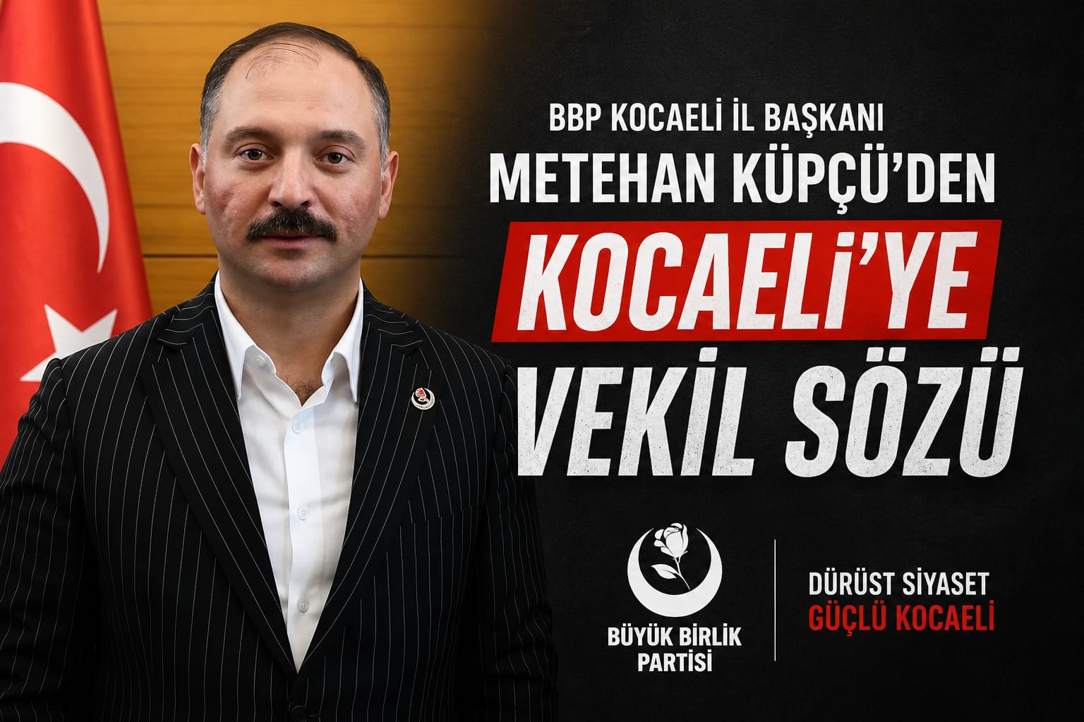 BBP Kocaeli İl Başkanı Metehan Küpçü'den Kocaeli'ye Vekil Sözü