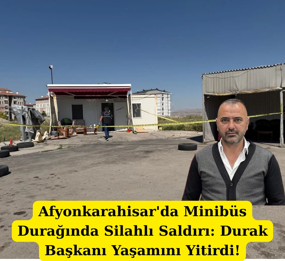 Afyonkarahisar'da Minibüs Durağında Silahlı Saldırı: Durak Başkanı Yaşamını Yitirdi
