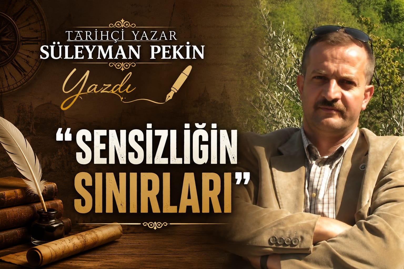 Tarihçi Yazar Süleyman Pekin Yazdı: Sensizliğin Sınırları